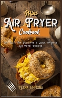 Mini Air Fryer Cookbook: 50+ Must-Try Delicious And Quick-to-Make Air Fryer Recipes 1801591350 Book Cover