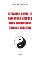 Defeating Covid-19 and Other Viruses with Traditional Chinese Medicine 1913191125 Book Cover