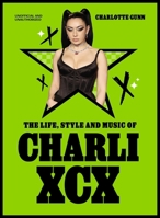 Charli XCX: The Life, Style and Music of a Brat Icon 1529446937 Book Cover