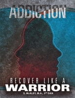 Addiction: Recover Like a Warrior 0359101593 Book Cover