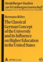 The Classical German Concept of the University and Its Influence on Higher Education in the United States 3631493045 Book Cover