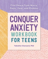 Conquer Anxiety Workbook for Teens: Find Peace from Worry, Panic, Fear, and Phobias 1641524014 Book Cover