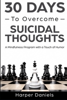 30 Days to Overcome Suicidal Thoughts: A Mindfulness Program with a Touch of Humor 109611108X Book Cover
