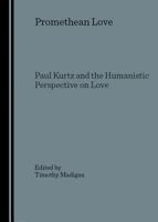 Promethean Love: Paul Kurtz and the Humanistic Perspective on Love 1847187587 Book Cover