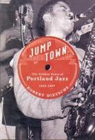 Jumptown: The Golden Years of Portland Jazz 1942-1957 0870711148 Book Cover