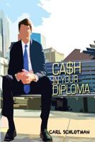 Cash in Your Diploma: Graduate with Your Dream Job 0991634403 Book Cover