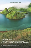 Novaya Zemlya, the New Siberian Islands, Sakhalin and the Kuril Islands: A Thorough Examination B094L6WTM6 Book Cover