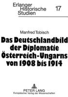 Das Deutschlandbild Der Diplomatie Oesterreich-Ungarns Von 1908 Bis 1914 3631473818 Book Cover