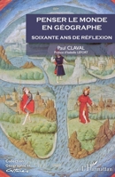 Penser le monde en géographe: Soixante ans de réflexion (Géographie Et Cultures) (French Edition) 2343070466 Book Cover