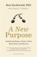 A New Purpose: Redefining Money, Family, Work, Retirement, and Success 0061373125 Book Cover