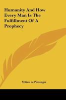 Humanity And How Every Man Is The Fulfillment Of A Prophecy 1425307965 Book Cover