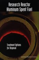 Research Reactor Aluminum Spent Fuel: Treatment Options for Disposal 0309060494 Book Cover