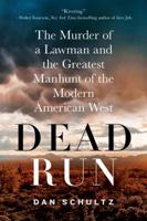 Dead Run: The Murder of a Lawman and the Greatest Manhunt of the Modern American West 0312681887 Book Cover