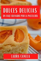 Dulces Delicias: Un Viaje Culinario por la Pastelería (Spanish Edition) 183586175X Book Cover