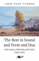 Best in Sound and Form and Hue, the - John Squire, Musician and Artist (1833-1909) 178461968X Book Cover