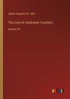 The Lives of Celebrated Travellers: Volume 3/3 3368933760 Book Cover