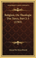 Religion, Ou Theologie Des Turcs, Part 2-3 (1703) 1166180263 Book Cover