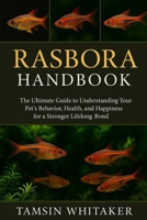 RASBORA HANDBOOK: The Ultimate Guide to Understanding Your Pet’s Behavior, Health, and Happiness for a Stronger Lifelong Bond B0FSSKHQ3V Book Cover