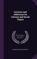 Lectures and Addresses On Literary and Social Topics 114235069X Book Cover