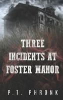 Three Incidents at Foster Manor 1793233551 Book Cover