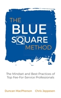 The Blue Square Method: The Mindset and Best-Practices of Top Fee-For-Service Professionals 0968440193 Book Cover