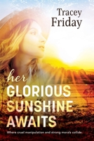 Her Glorious Sunshine Awaits: Where cruel manipulation and strong morals collide 0646707027 Book Cover