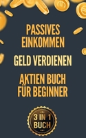 Passives Einkommen | Geld verdienen | Aktien Buch für Beginner: Erlange finanzielle Freiheit. Was Du unbedingt über Finanzen wissen musst und Dir in ... oder Uni niemand beibringt! B0874N35RT Book Cover