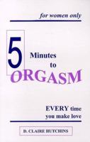 Five Minutes to Orgasm Every Time You Make Love-For Women Only 0966492412 Book Cover