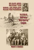 He Rode with Butch and Sundance: The Story of Harvey "Kid Curry" Logan 1574414704 Book Cover