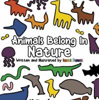 Animals Belong in Nature: Inspire Empathy and Caring Through the Appreciation of Animals 1950856232 Book Cover