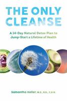 The Only Cleanse: A 14-Day Natural Detox Plan to Jump-Start a Lifetime of Health 1581573030 Book Cover