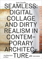 Seamless: Digital Collage and Dirty Realism in Contemporary Architecture 3038600199 Book Cover