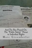 And The Ban Played On: The "Public Safety" Threat to Individual Rights 1500707104 Book Cover