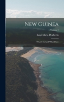 New Guinea: What I Did and What I Saw; Volume 2 1015776248 Book Cover