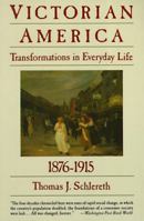 Victorian America: Transformations in Everyday Life, 1876-1915 0060921609 Book Cover