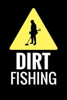 Dirt Fishing: Metal Detecting Log Book Keep Track of your Metal Detecting Statistics & Improve your Skills Gift for Metal Detectorist and Coin Whisperer 1073629619 Book Cover