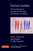 Partisan Families: The Social Logic of Bounded Partisanship in Germany and Britain 0521697182 Book Cover