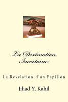 La Destination Incertaine: La Revelation d'un Papillon 1537350331 Book Cover