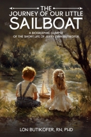 The Journey of Our Little Sailboat: A Biographic Glimpse of the Short Life of Jerry Lynn Butikofer 1964516641 Book Cover