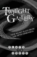 Twilight Gallery: Nine Short Plays from the Fifth Dimension 0998417327 Book Cover