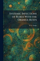 Systemic Infections of Rubus With the Orange-Rusts 1026021367 Book Cover
