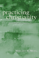 Practicing Christianity: Critical Perspectives for an Embodied Spirituality 1597527505 Book Cover