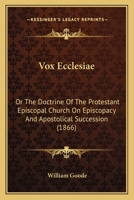 Vox Ecclesiae: Or The Doctrine Of The Protestant Episcopal Church On Episcopacy And Apostolical Succession 1104524295 Book Cover