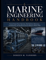 MARINE ENGINEERING HANDBOOK: Practical Engine Room Operations, Ship Machinery Maintenance, Troubleshooting, and Operational Decision-Making for Modern Ships B0H6VLZ94H Book Cover