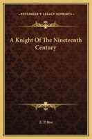 A Knight of the Nineteenth Century 1514690373 Book Cover