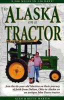 To Alaska on a Tractor: 9500 Miles in 126 Days! 0967714702 Book Cover