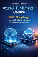 Microsoft Certified Azure AI Fundamentals (AI-900): 500 PrüfungsFrage n mit ausführlichen Erklärungen für Ihre erfolgreiche Zertifizierung (German Edition) B0GX9SMB14 Book Cover
