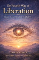The Fourth Way of Liberation: Life as a Murmuration of Choices B0GK226RQF Book Cover