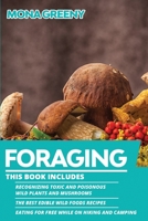 Foraging: This book includes: Recognizing Toxic and Poisonous Wild Plants and Mushrooms + The Best Edible Wild Foods Recipes + Eating for Free while on Hiking and Camping 1955786046 Book Cover