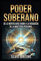 Poder Soberano: De la Mentalidad Sigma a la búsqueda de la maestría personal (Trilogía Sigma) (Spanish Edition) 6310150294 Book Cover